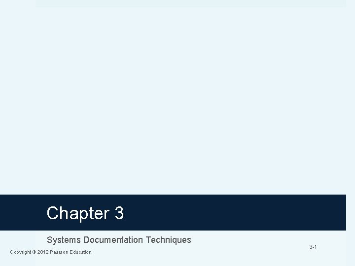 Chapter 3 Systems Documentation Techniques Copyright © 2012 Pearson Education 3 -1 