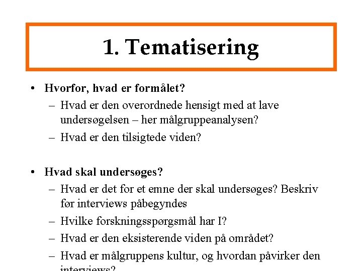 1. Tematisering • Hvorfor, hvad er formålet? – Hvad er den overordnede hensigt med