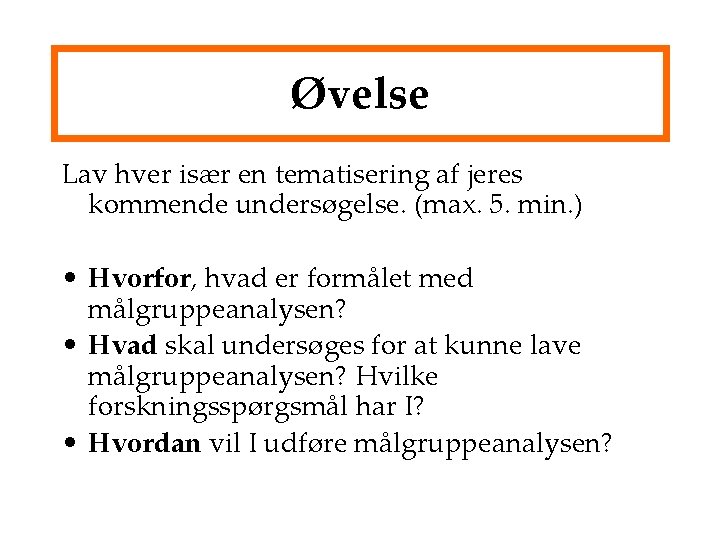 Øvelse Lav hver især en tematisering af jeres kommende undersøgelse. (max. 5. min. )