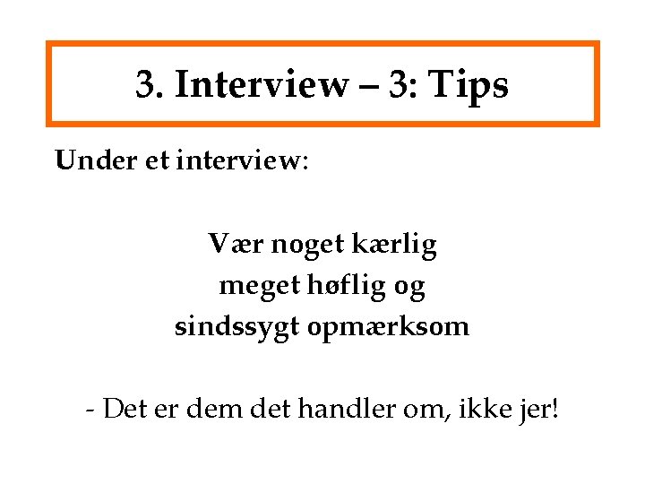 3. Interview – 3: Tips Under et interview: Vær noget kærlig meget høflig og