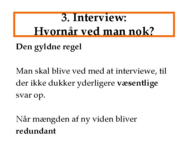 3. Interview: Hvornår ved man nok? Den gyldne regel Man skal blive ved med