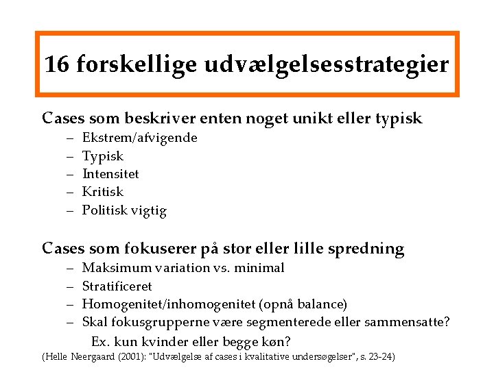16 forskellige udvælgelsesstrategier Cases som beskriver enten noget unikt eller typisk – – –