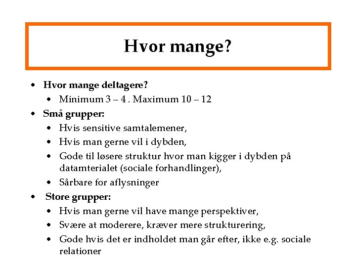 Hvor mange? • Hvor mange deltagere? • Minimum 3 – 4. Maximum 10 –