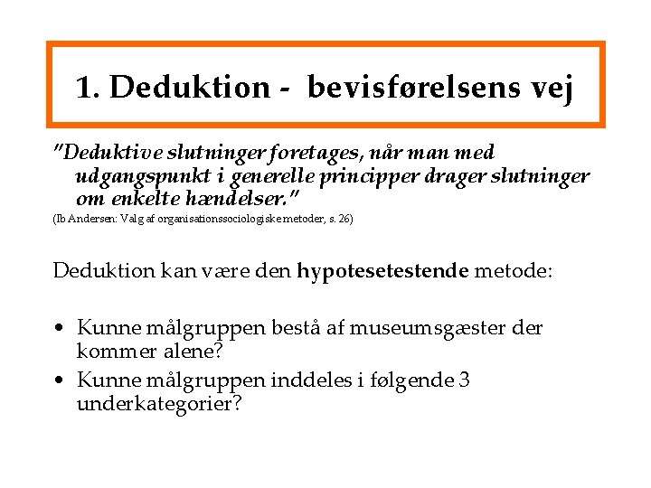 1. Deduktion - bevisførelsens vej ”Deduktive slutninger foretages, når man med udgangspunkt i generelle