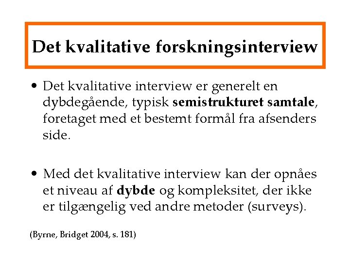 Det kvalitative forskningsinterview • Det kvalitative interview er generelt en dybdegående, typisk semistrukturet samtale,