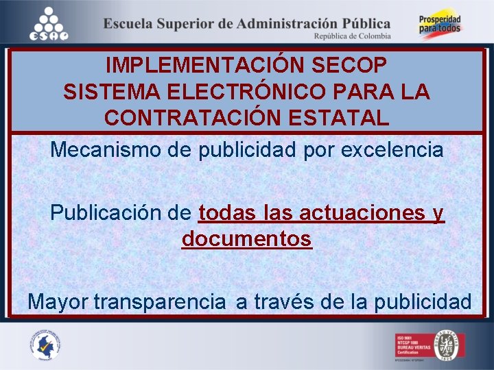 IMPLEMENTACIÓN SECOP SISTEMA ELECTRÓNICO PARA LA CONTRATACIÓN ESTATAL Mecanismo de publicidad por excelencia Publicación