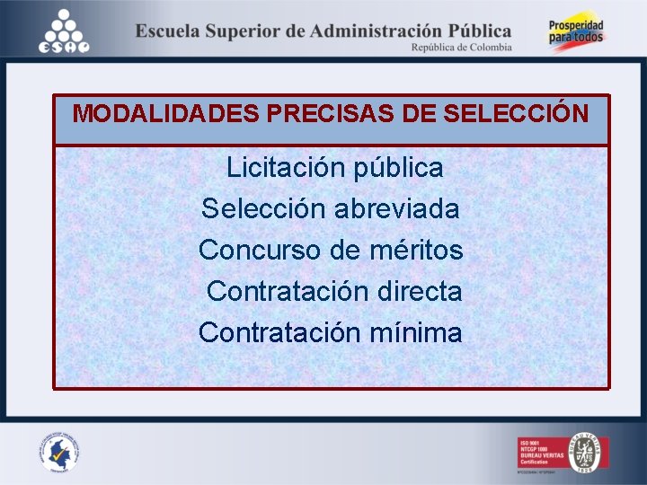 MODALIDADES PRECISAS DE SELECCIÓN Licitación pública Selección abreviada Concurso de méritos Contratación directa Contratación