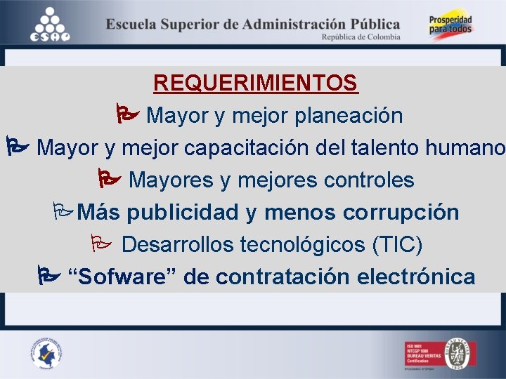 REQUERIMIENTOS Mayor y mejor planeación Mayor y mejor capacitación del talento humano Mayores y