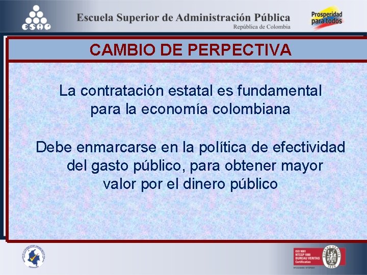 CAMBIO DE PERPECTIVA La contratación estatal es fundamental para la economía colombiana Debe enmarcarse