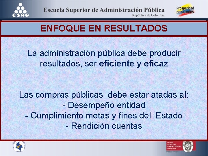 ENFOQUE EN RESULTADOS La administración pública debe producir resultados, ser eficiente y eficaz Las ENFOQUE EN RESULTADOS La administración pública debe producir resultados, ser eficiente y eficaz Las