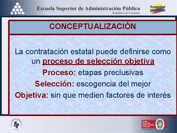 CONCEPTUALIZACIÓN La contratación estatal puede definirse como un proceso de selección objetiva Proceso: etapas