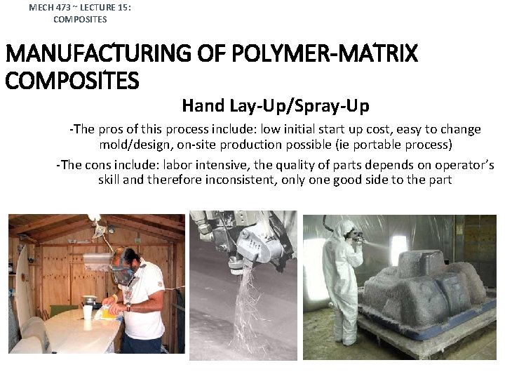 MECH 473 ~ LECTURE 15: COMPOSITES MANUFACTURING OF POLYMER-MATRIX COMPOSITES Hand Lay-Up/Spray-Up -The pros