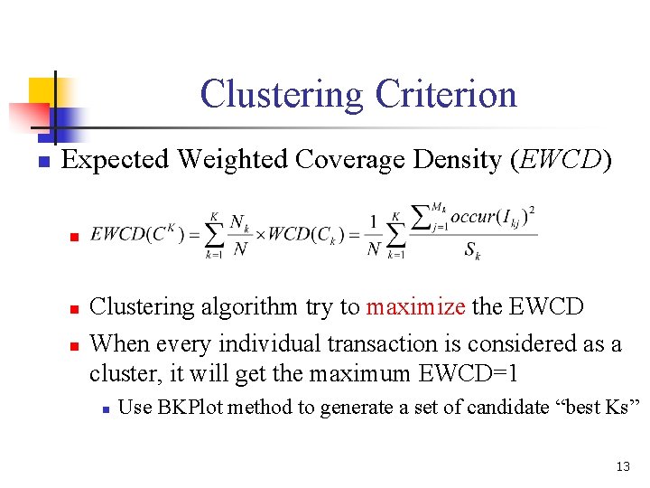 Clustering Criterion n Expected Weighted Coverage Density (EWCD) n n n Clustering algorithm try Clustering Criterion n Expected Weighted Coverage Density (EWCD) n n n Clustering algorithm try