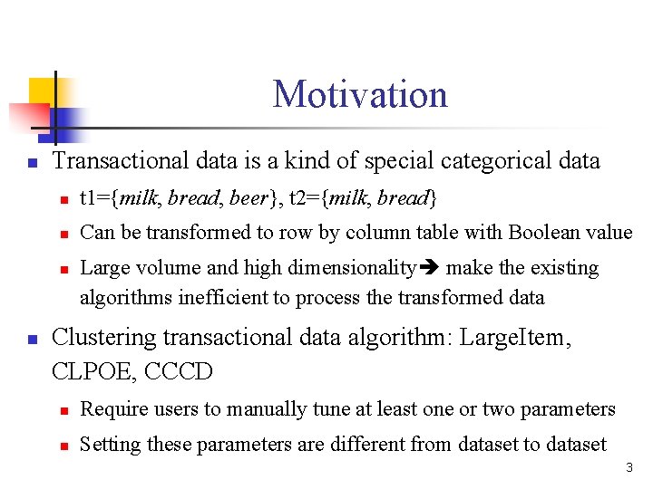Motivation n Transactional data is a kind of special categorical data n t 1={milk, Motivation n Transactional data is a kind of special categorical data n t 1={milk,
