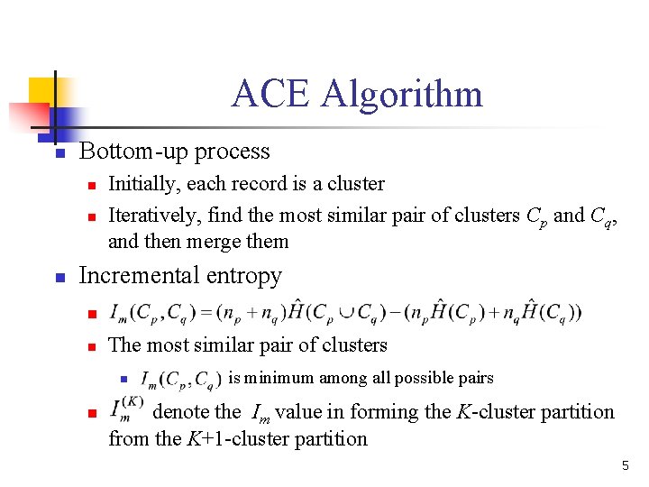ACE Algorithm n Bottom-up process n n n Initially, each record is a cluster ACE Algorithm n Bottom-up process n n n Initially, each record is a cluster