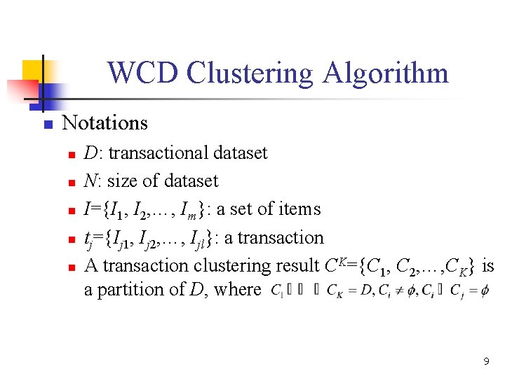 WCD Clustering Algorithm n Notations n n n D: transactional dataset N: size of WCD Clustering Algorithm n Notations n n n D: transactional dataset N: size of