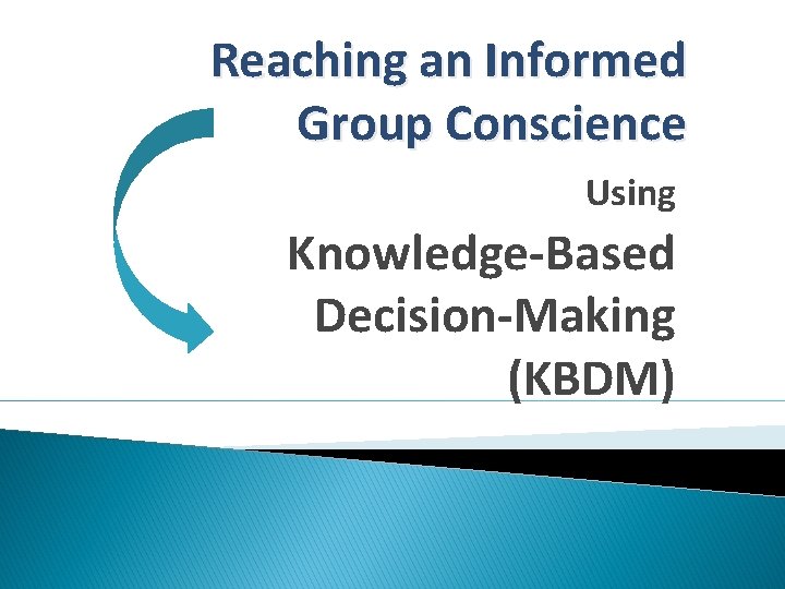 Reaching an Informed Group Conscience Using Knowledge-Based Decision-Making (KBDM) 