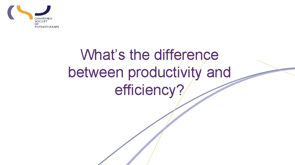 What’s the difference between productivity and efficiency? 