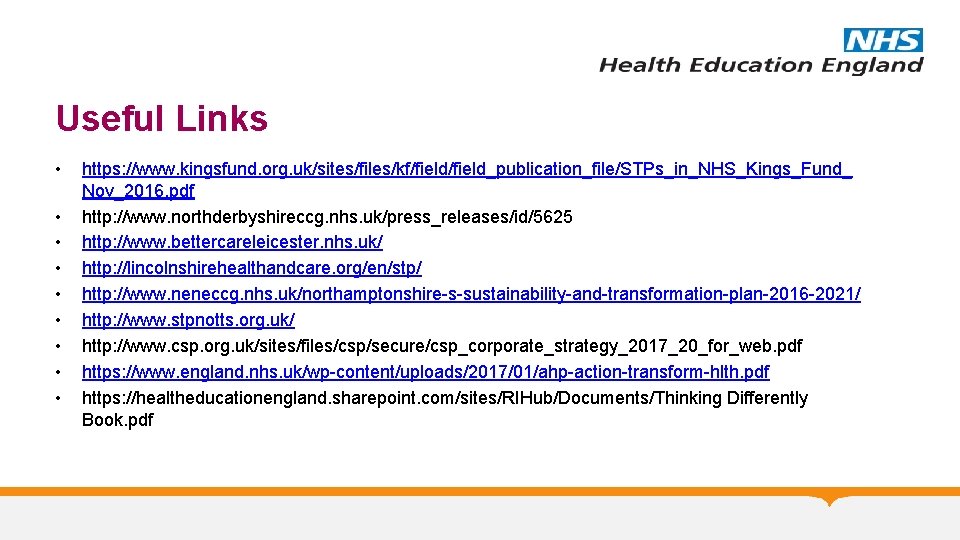 Useful Links • • • https: //www. kingsfund. org. uk/sites/files/kf/field_publication_file/STPs_in_NHS_Kings_Fund_ Nov_2016. pdf http: //www.