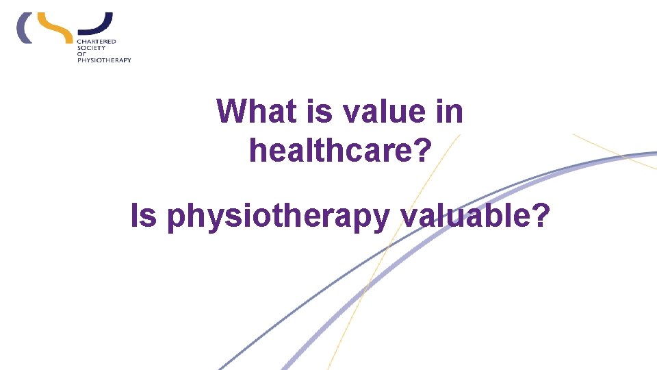 What is value in healthcare? Is physiotherapy valuable? 