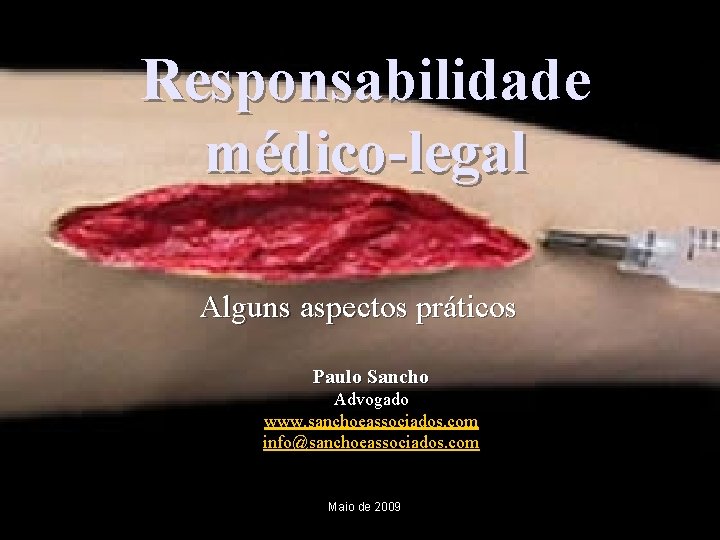 Responsabilidade médico-legal Alguns aspectos práticos Paulo Sancho Advogado www. sanchoeassociados. com info@sanchoeassociados. com Maio