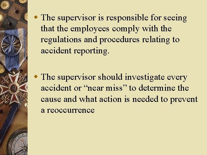 w The supervisor is responsible for seeing that the employees comply with the regulations w The supervisor is responsible for seeing that the employees comply with the regulations