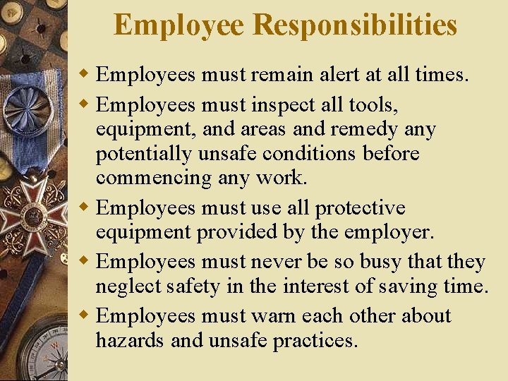 Employee Responsibilities w Employees must remain alert at all times. w Employees must inspect Employee Responsibilities w Employees must remain alert at all times. w Employees must inspect