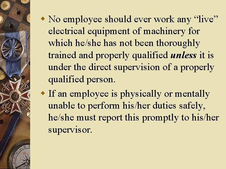 w No employee should ever work any “live” electrical equipment of machinery for which w No employee should ever work any “live” electrical equipment of machinery for which