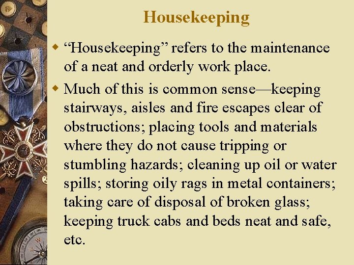 Housekeeping w “Housekeeping” refers to the maintenance of a neat and orderly work place. Housekeeping w “Housekeeping” refers to the maintenance of a neat and orderly work place.