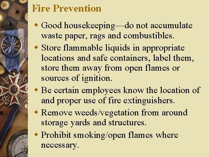 Fire Prevention w Good housekeeping—do not accumulate waste paper, rags and combustibles. w Store Fire Prevention w Good housekeeping—do not accumulate waste paper, rags and combustibles. w Store