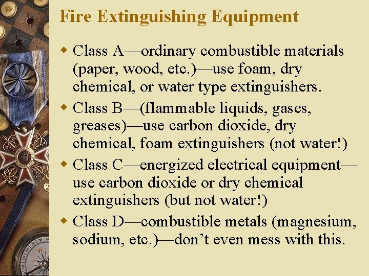 Fire Extinguishing Equipment w Class A—ordinary combustible materials (paper, wood, etc. )—use foam, dry Fire Extinguishing Equipment w Class A—ordinary combustible materials (paper, wood, etc. )—use foam, dry