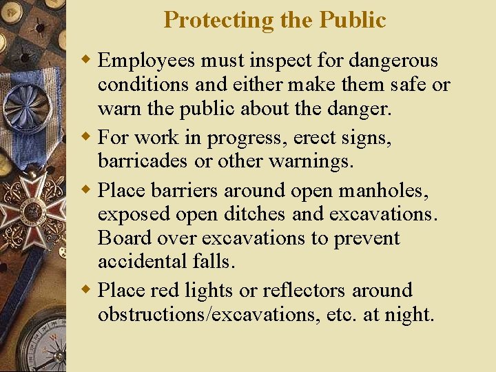 Protecting the Public w Employees must inspect for dangerous conditions and either make them Protecting the Public w Employees must inspect for dangerous conditions and either make them