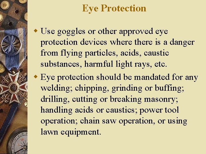 Eye Protection w Use goggles or other approved eye protection devices where there is Eye Protection w Use goggles or other approved eye protection devices where there is