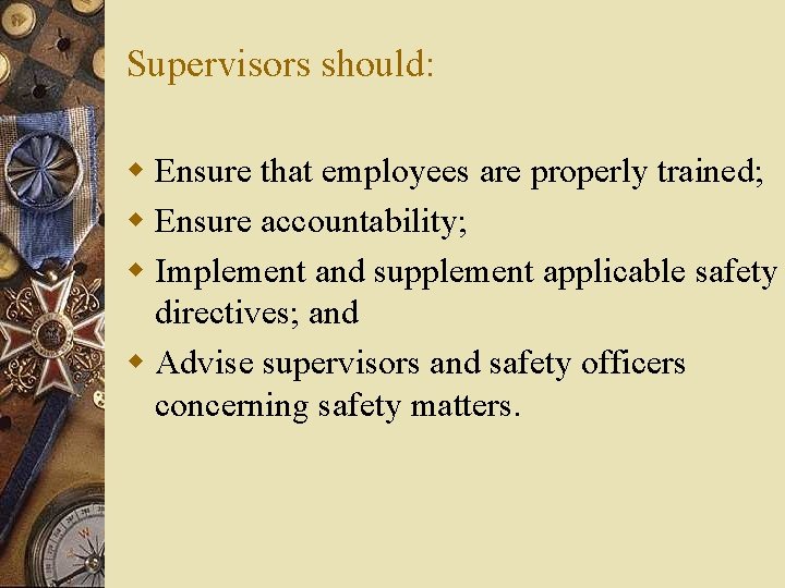 Supervisors should: w Ensure that employees are properly trained; w Ensure accountability; w Implement Supervisors should: w Ensure that employees are properly trained; w Ensure accountability; w Implement