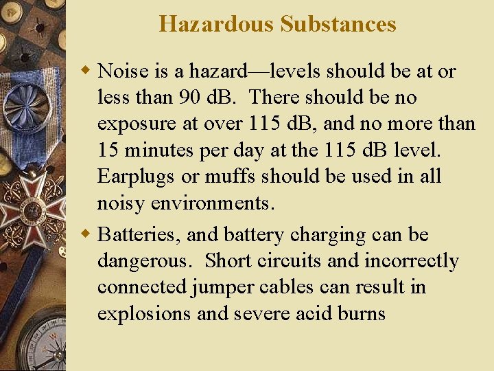 Hazardous Substances w Noise is a hazard—levels should be at or less than 90 Hazardous Substances w Noise is a hazard—levels should be at or less than 90