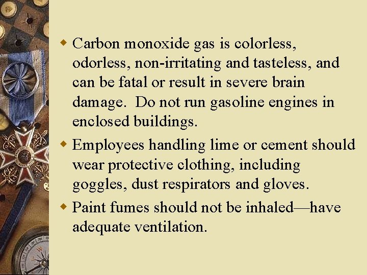 w Carbon monoxide gas is colorless, odorless, non-irritating and tasteless, and can be fatal w Carbon monoxide gas is colorless, odorless, non-irritating and tasteless, and can be fatal