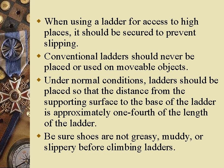 w When using a ladder for access to high places, it should be secured w When using a ladder for access to high places, it should be secured