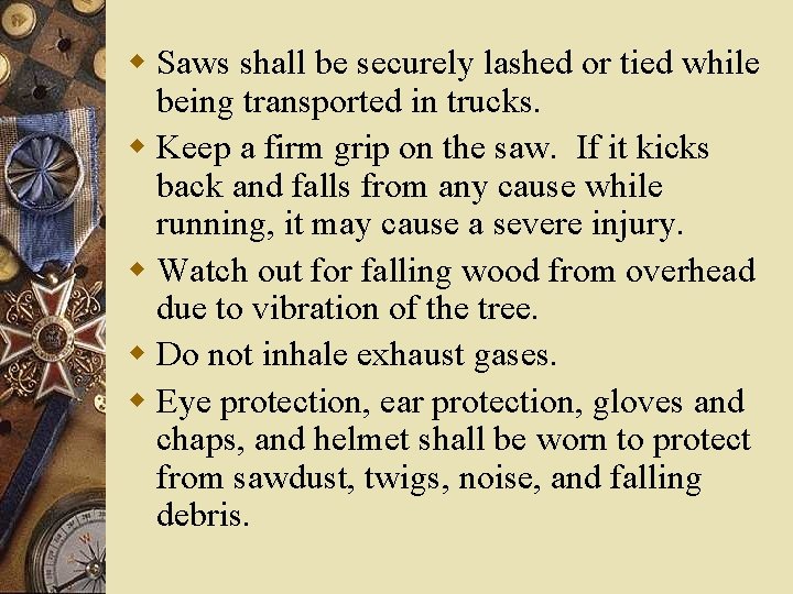 w Saws shall be securely lashed or tied while being transported in trucks. w w Saws shall be securely lashed or tied while being transported in trucks. w