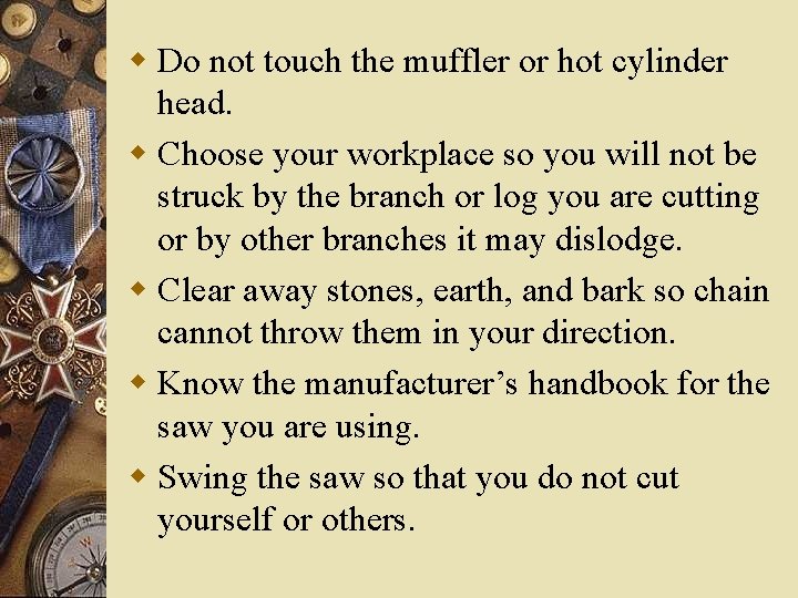 w Do not touch the muffler or hot cylinder head. w Choose your workplace w Do not touch the muffler or hot cylinder head. w Choose your workplace