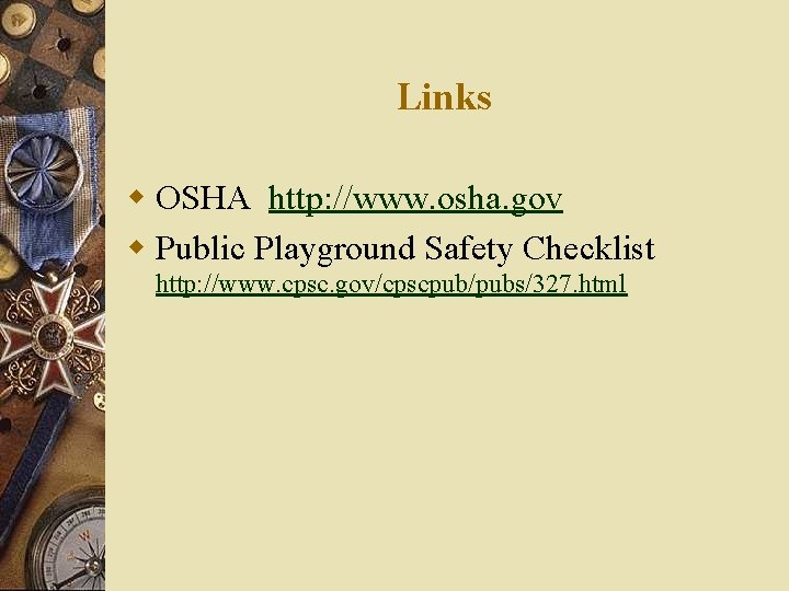 Links w OSHA http: //www. osha. gov w Public Playground Safety Checklist http: //www. Links w OSHA http: //www. osha. gov w Public Playground Safety Checklist http: //www.
