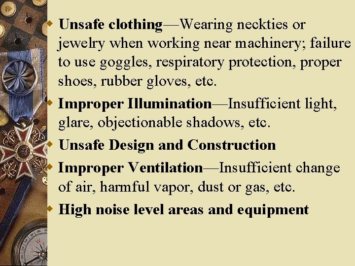 w Unsafe clothing—Wearing neckties or jewelry when working near machinery; failure to use goggles, w Unsafe clothing—Wearing neckties or jewelry when working near machinery; failure to use goggles,