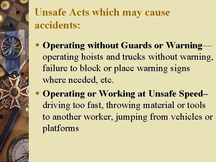 Unsafe Acts which may cause accidents: w Operating without Guards or Warning— operating hoists Unsafe Acts which may cause accidents: w Operating without Guards or Warning— operating hoists