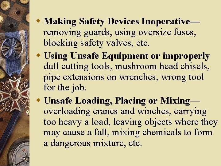w Making Safety Devices Inoperative— removing guards, using oversize fuses, blocking safety valves, etc. w Making Safety Devices Inoperative— removing guards, using oversize fuses, blocking safety valves, etc.