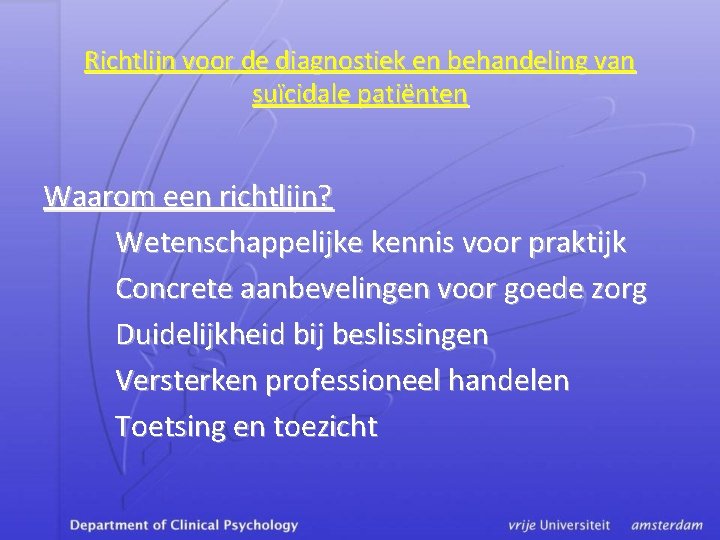 Richtlijn voor de diagnostiek en behandeling van suïcidale patiënten Waarom een richtlijn? Wetenschappelijke kennis