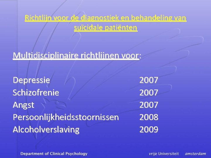 Richtlijn voor de diagnostiek en behandeling van suïcidale patiënten Multidisciplinaire richtlijnen voor: Depressie Schizofrenie