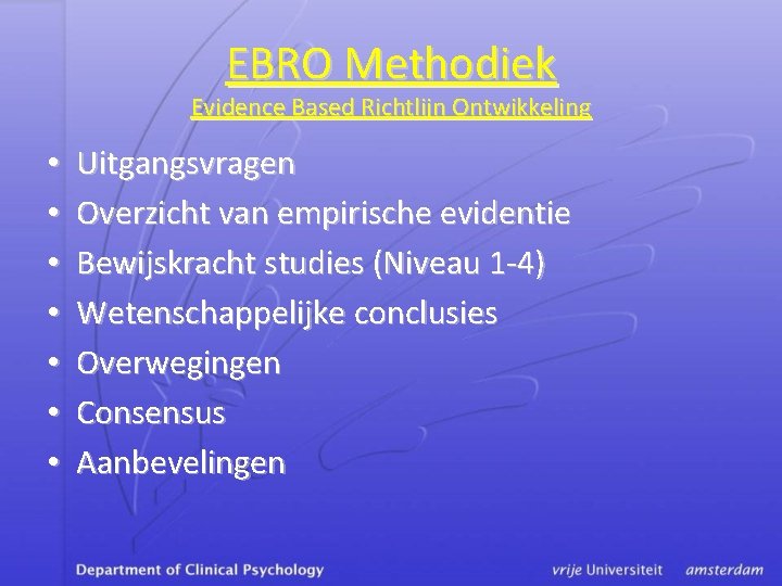 EBRO Methodiek Evidence Based Richtlijn Ontwikkeling • • Uitgangsvragen Overzicht van empirische evidentie Bewijskracht