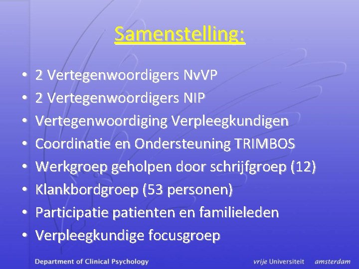 Samenstelling: • • 2 Vertegenwoordigers Nv. VP 2 Vertegenwoordigers NIP Vertegenwoordiging Verpleegkundigen Coordinatie en