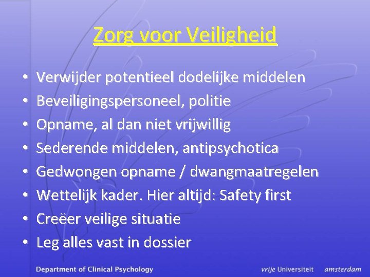 Zorg voor Veiligheid • • Verwijder potentieel dodelijke middelen Beveiligingspersoneel, politie Opname, al dan