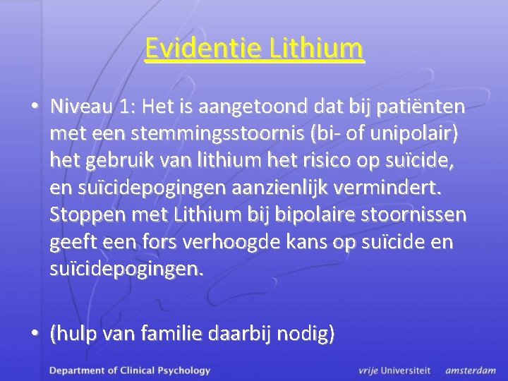 Evidentie Lithium • Niveau 1: Het is aangetoond dat bij patiënten met een stemmingsstoornis