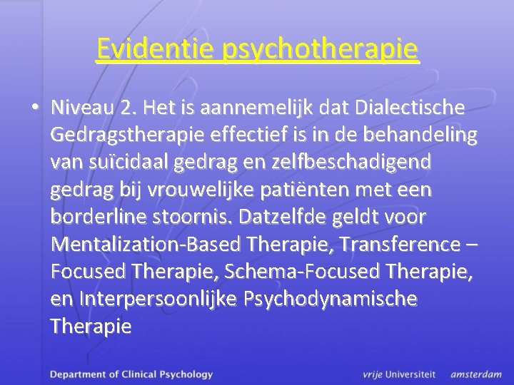 Evidentie psychotherapie • Niveau 2. Het is aannemelijk dat Dialectische Gedragstherapie effectief is in